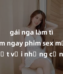 gái nga làm tình Xem ngay phim sex mới nhất với những cảnh nóng hổi không thể bỏ lỡ! Cơ hội tận hưởng những khoảnh khắc đầy kích thích ngay hôm nay!
