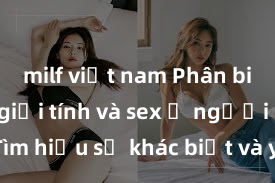 milf việt nam Phân biệt giữa giới tính và sex ở người lớn: Tìm hiểu sự khác biệt và yếu tố quyết định