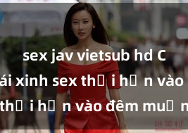 sex jav vietsub hd Cặp đôi gái xinh sex thổi hồn vào đêm muộn