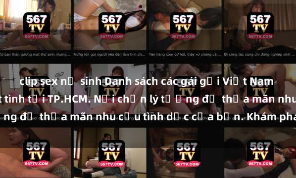 clip sex nữ sinh Danh sách các gái gọi Việt Nam chất lượng, đẹp, nhiệt tình tại TP.HCM. Nơi chốn lý tưởng để thỏa mãn nhu cầu tình dục của bạn. Khám phá ngay!