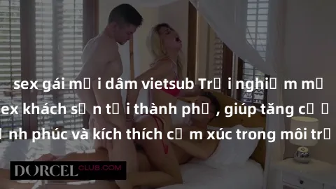 sex gái mại dâm vietsub Trải nghiệm mới lạ với dịch vụ sex khách sạn tại thành phố, giúp tăng cường hạnh phúc và kích thích cảm xúc trong môi trường riêng tư và sang trọng.