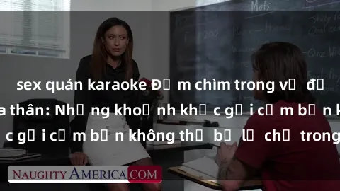 sex quán karaoke Đắm chìm trong vẻ đẹp của gái xinh khỏa thân: Những khoảnh khắc gợi cảm bạn không thể bỏ lỡ chỉ trong giây!