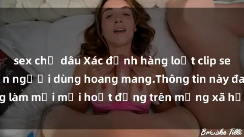 sex chị dâu Xác định hàng loạt clip sex bị lộ online khiến người dùng hoang mang.Thông tin này đang làm mới mỗi hoạt động trên mạng xã hội và lan truyền rộng rãi.