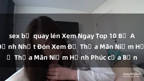 sex bị quay lén Xem Ngay Top 10 Bộ Anime Sex Vietsub Đỉnh Nhất Đón Xem Để Thỏa Mãn Niềm Hạnh Phúc của Bạn