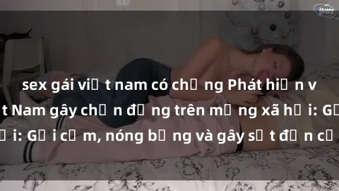 sex gái việt nam có chồng Phát hiện video sex bà mẹ Việt Nam gây chấn động trên mạng xã hội: Gợi cảm, nóng bỏng và gây sốt đến cộng đồng mạng.