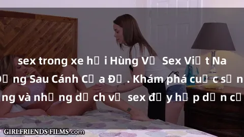 sex trong xe hơi Hùng Vỹ Sex Việt Nam: Những Bí Mật Đằng Sau Cánh Cửa Đỏ. Khám phá cuộc sống và những dịch vụ sex đầy hấp dẫn của người Việt Nam.