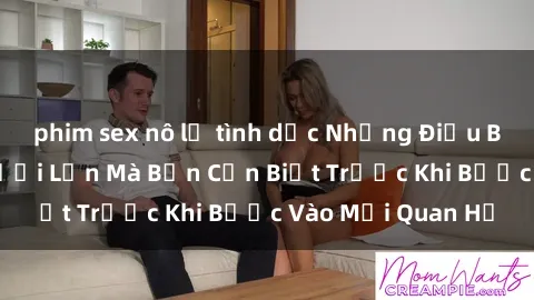 phim sex nô lệ tình dục Những Điều Bí Mật Về Sex Người Lớn Mà Bạn Cần Biết Trước Khi Bước Vào Mối Quan Hệ