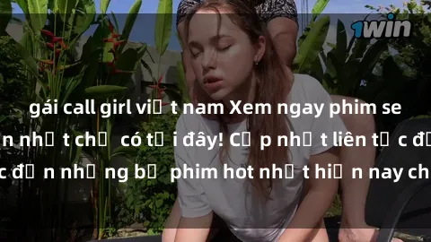 gái call girl việt nam Xem ngay phim sex mới nhất, hấp dẫn nhất chỉ có tại đây! Cập nhật liên tục đến những bộ phim hot nhất hiện nay chỉ trong vài cú click!