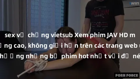 sex vợ chồng vietsub Xem phim JAV HD miễn phí chất lượng cao, không giới hạn trên các trang web uy tín. Yên tâm tận hưởng những bộ phim hot nhất với độ nét sắc sảo, đẹp mắt ngay tại nhà. Hãy trải nghi