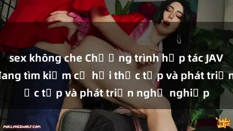 sex không che Chương trình hợp tác JAV cho sinh viên đang tìm kiếm cơ hội thực tập và phát triển nghề nghiệp