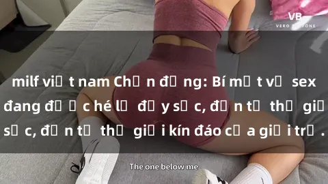 milf việt nam Chấn động: Bí mật về sex nữ sinh Việt Nam đang được hé lộ đầy sốc, đến từ thế giới kín đáo của giới trẻ.