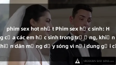 phim sex hot nhất Phim sex học sinh: Hành động nóng bỏng của các em học sinh trong trường, khiến dân mạng dậy sóng vì nội dung gợi cảm và kích thích.