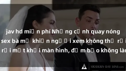 jav hd miễn phí Những cảnh quay nóng bỏng trong phim sex bà mẹ khiến người xem không thể rời mắt khỏi màn hình, đảm bảo không làm bạn thất vọng!