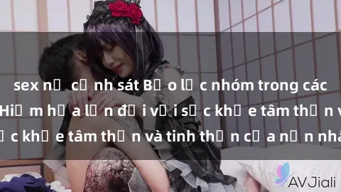 sex nữ cảnh sát Bạo lực nhóm trong các hành vi tình dục: Hiểm họa lớn đối với sức khỏe tâm thần và tinh thần của nạn nhân.