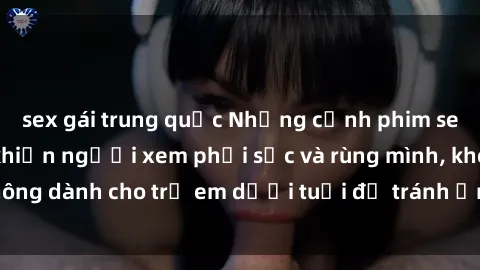sex gái trung quốc Những cảnh phim sex bạo dâm nhóm khiến người xem phải sốc và rùng mình, không dành cho trẻ em dưới tuổi để tránh ảnh hưởng tiêu cực.