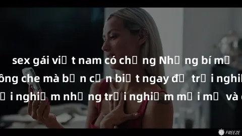 sex gái việt nam có chồng Những bí mật của sex nhóm không che mà bạn cần biết ngay để trải nghiệm những trải nghiệm mới mẻ và đầy kích thích.