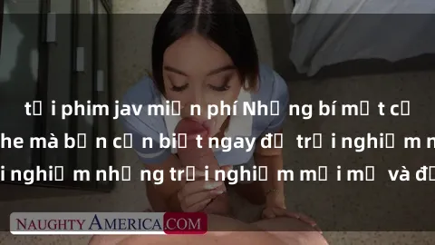 tải phim jav miễn phí Những bí mật của sex nhóm không che mà bạn cần biết ngay để trải nghiệm những trải nghiệm mới mẻ và đầy kích thích.
