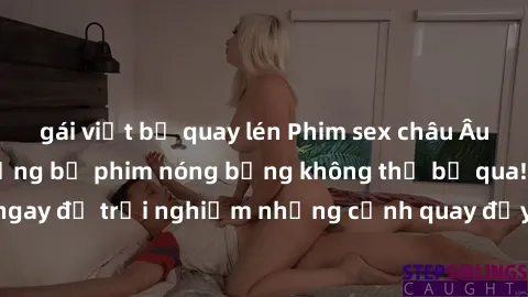 gái việt bị quay lén Phim sex châu Âu đỉnh cao: Top những bộ phim nóng bỏng không thể bỏ qua! Xem ngay để trải nghiệm những cảnh quay đầy kích thích và cuồng nhiệt.