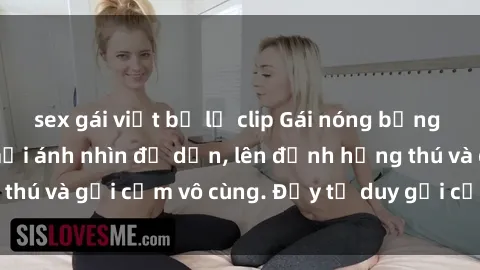 sex gái việt bị lộ clip Gái nóng bỏng khỏa thân khiến mọi ánh nhìn đổ dồn, lên đỉnh hứng thú và gợi cảm vô cùng. Đầy tư duy gợi cảm và quyến rũ.