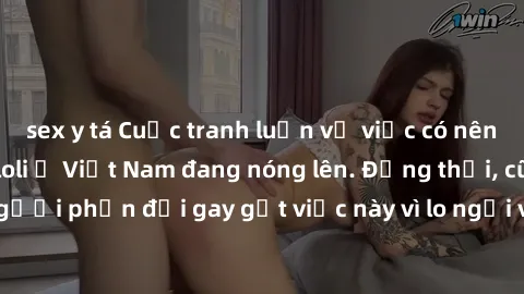 sex y tá Cuộc tranh luận về việc có nên hợp pháp hóa sex loli ở Việt Nam đang nóng lên. Đồng thời, cũng có những người phản đối gay gắt việc này vì lo ngại về tác động tiêu cực lên trẻ em và xã hội.