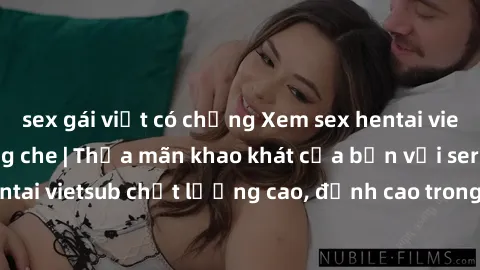 sex gái việt có chồng Xem sex hentai vietsub cực hot, không che | Thỏa mãn khao khát của bạn với series hentai vietsub chất lượng cao, đỉnh cao trong thể loại anime không che.