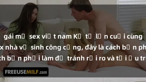 gái mỹ sex việt nam Kể từ lần cuối cùng bạn thực hành sex nhà vệ sinh công cộng, đây là cách bạn phải làm để tránh rủi ro và tối ưu trải nghiệm.