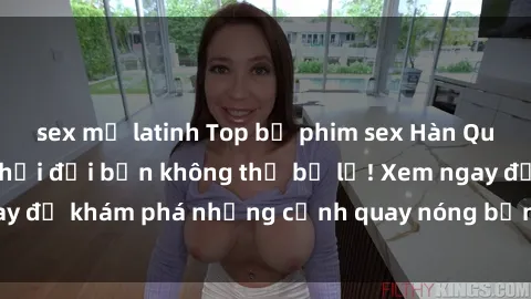 sex mỹ latinh Top bộ phim sex Hàn Quốc hot nhất mọi thời đại bạn không thể bỏ lỡ! Xem ngay để khám phá những cảnh quay nóng bỏng, đầy nghẹt thở!