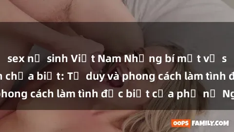 sex nữ sinh Việt Nam Những bí mật về sex gái Nga mà bạn chưa biết: Tư duy và phong cách làm tình đặc biệt của phụ nữ Nga