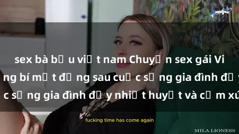 sex bà bầu việt nam Chuyện sex gái Việt có chồng: Những bí mật đằng sau cuộc sống gia đình đầy nhiệt huyết và cảm xúc