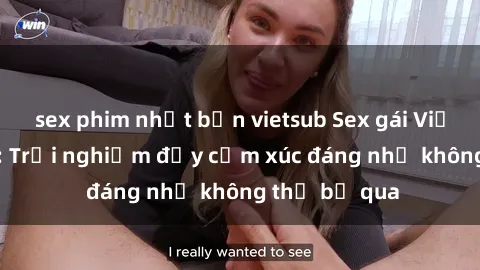 sex phim nhật bản vietsub Sex gái Việt Nam có con: Trải nghiệm đầy cảm xúc đáng nhớ không thể bỏ qua