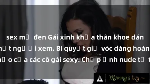 sex mỹ đen Gái xinh khỏa thân khoe dáng nóng bỏng đốt mắt người xem. Bí quyết giữ vóc dáng hoàn hảo của các cô gái sexy. Chụp ảnh nude tự tin không sợ lộ hàng.