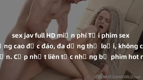 sex jav full HD miễn phí Tải phim sex miễn phí chất lượng cao độc đáo, đa dạng thể loại, không cần đăng ký tài khoản. Cập nhật liên tục những bộ phim hot nhất trên thị trường. Sự lựa chọn hàng đầu cho