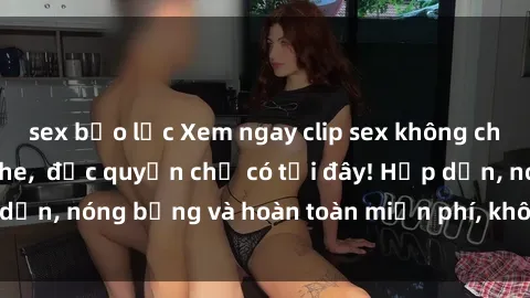 sex bạo lực Xem ngay clip sex không che cực hot, không che,  độc quyền chỉ có tại đây! Hấp dẫn, nóng bỏng và hoàn toàn miễn phí, không thể bỏ qua!