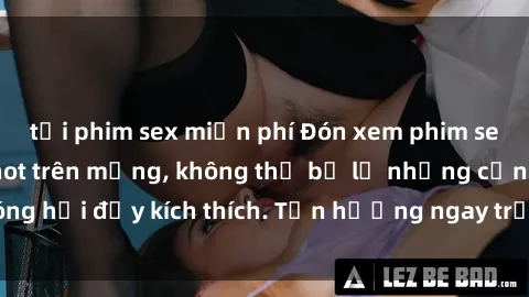 tải phim sex miễn phí Đón xem phim sex mới nhất đang hot trên mạng, không thể bỏ lỡ những cảnh nóng hổi đầy kích thích. Tận hưởng ngay trước khi bị xoá chóng mặt!