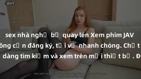 sex nhà nghỉ bị quay lén Xem phim JAV online miễn phí không cần đăng ký, tải về nhanh chóng. Chất lượng HD, dễ dàng tìm kiếm và xem trên mọi thiết bị. Đặc biệt, không quảng cáo làm phiền.