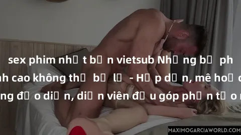 sex phim nhật bản vietsub Những bộ phim sex gái già đỉnh cao không thể bỏ lỡ - Hấp dẫn, mê hoặc, từng đạo diễn, diễn viên đều góp phần tạo nên sự hấp dẫn, kích thích.