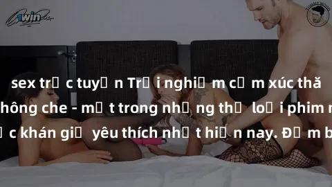 sex trực tuyến Trải nghiệm cảm xúc thăng hoa với jav SM không che - một trong những thể loại phim người lớn được khán giả yêu thích nhất hiện nay. Đảm bảo đem lại sự hấp dẫn, kích thích tối đa cho ngư