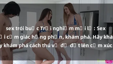 sex trói buộc Trải nghiệm mới lạ: Sex trong xe hơi đem lại cảm giác hưng phấn, khám phá. Hãy khám phá cách thú vị để đốt lên cảm xúc trong cuộc tình!