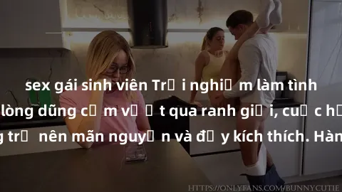 sex gái sinh viên Trải nghiệm làm tình ngoài đường: Khi lòng dũng cảm vượt qua ranh giới, cuộc hẹn nơi công cộng trở nên mãn nguyện và đầy kích thích. Hành vi nguy hiểm, nhưng cũng tạo nên cảm giác mớ