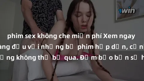 phim sex không che miễn phí Xem ngay phim sex bukkake hàng đầu với những bộ phim hấp dẫn, cảnh quay nóng bỏng không thể bỏ qua. Đảm bảo bạn sẽ hài lòng với trải nghiệm mới lạ này!