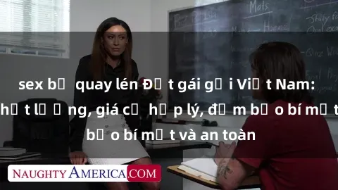 sex bị quay lén Đặt gái gọi Việt Nam: Dịch vụ chất lượng, giá cả hợp lý, đảm bảo bí mật và an toàn