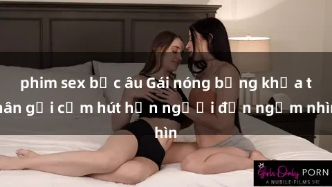 phim sex bắc âu Gái nóng bỏng khỏa thân gợi cảm hút hồn người đến ngắm nhìn