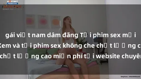 gái việt nam dâm đãng Tải phim sex mới nhất hot nhất - Xem và tải phim sex không che chất lượng cao miễn phí tại website chuyên nghiệp.