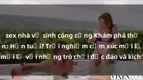 sex nhà vệ sinh công cộng Khám phá thế giới sex trực tuyến: Hơn tuổi? Trải nghiệm cảm xúc mới lạ với những trò chơi độc đáo và kích thích người lớn