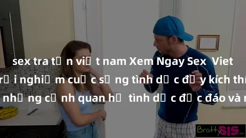 sex tra tấn việt nam Xem Ngay Sex  Vietsub Full HD - Cùng trải nghiệm cuộc sống tình dục đầy kích thích với những cảnh quan hệ tình dục độc đáo và mãnh liệt trong bộ phim này!