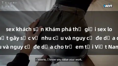 sex khách sạn Khám phá thế giới sex loli Việt Nam: Sự thật gây sốc về nhu cầu và nguy cơ đe dọa cho trẻ em tại Việt Nam