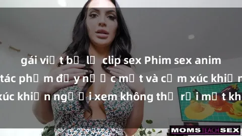 gái việt bị lộ clip sex Phim sex anime đỉnh cao: Những tác phẩm đầy nước mắt và cảm xúc khiến người xem không thể rời mắt khỏi màn hình